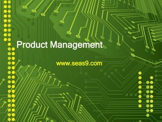 Product Management
www.seas9.com
 