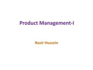 Product Management-I
Nasir Hussein
 