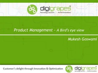 Product Management - A Bird’s eye view
Mukesh Goswami
 