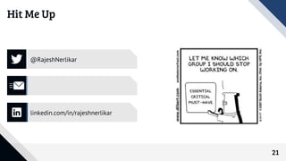 Hit Me Up
21
@RajeshNerlikar
linkedin.com/in/rajeshnerlikar
 