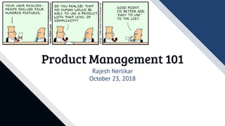 Product Management 101
Rajesh Nerlikar
October 23, 2018
 
