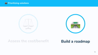 91
Prioritizing solutions
Build a roadmapAssess the cost/benefit
 