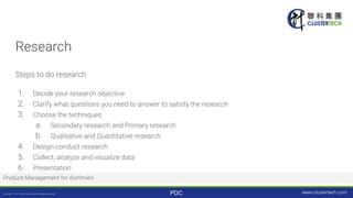 PDC
Research
Steps to do research
1. Decide your research objective
2. Clarify what questions you need to answer to satisf...