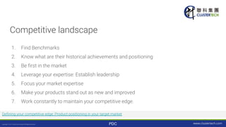 PDC
Competitive landscape
1. Find Benchmarks
2. Know what are their historical achievements and positioning
3. Be first in...
