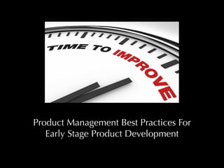 Product Management Best Practices For
Early Stage Product Development
 