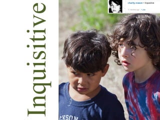 Inquisitive
 