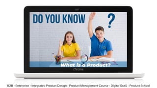 B2B - Enterprise - Integrated Product Design - Product Management Course - Digital SaaS - Product School
 
