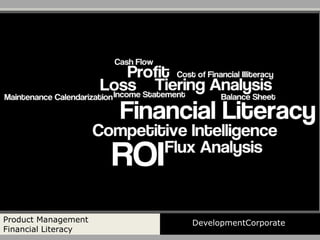 Product Management   DevelopmentCorporate
Financial Literacy
 