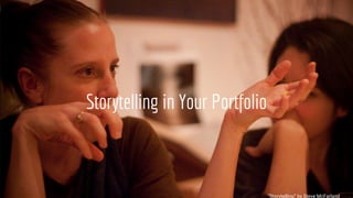 Storytelling in Your Portfolio
“Storytelling” by Steve McFarland
 