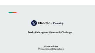 Product Management Internship Challenge
Prince mainwal
Princemainwal8@gmail.com
 