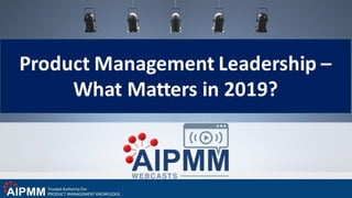 Product management leadership   what matters in 2019