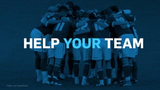 HELP YOUR TEAM
Photo: Jon Candy/Flickr
 