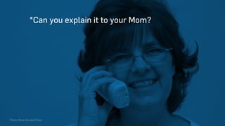 *Can you explain it to your parents?
Photo: Brian Brooks/Flickr
 