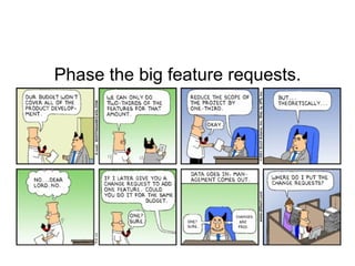 Phase the big feature requests.