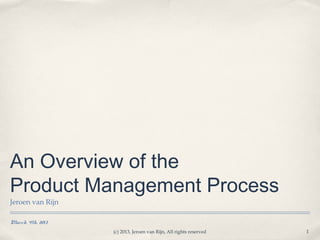 The 12 Milestones of the
Product Management Process
Jeroen van Rijn
1
March 4th, 2013
 