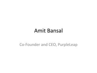 Amit Bansal

Co-Founder and CEO, PurpleLeap
 