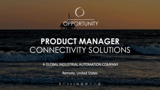 PRODUCT MANAGER
CONNECTIVITY SOLUTIONS
A GLOBAL INDUSTRIAL AUTOMATION COMPANY
Remote, United States
__________
OPPORTUNITY
 