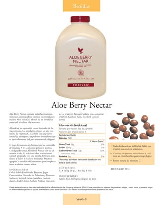 Bebidas




                                                   Aloe Berry Nectar
Aloe Berry Nectar contiene todas las vitaminas,             servar el sabor), Benzoato Sódico, (para conservar
minerales, aminoácidos y enzimas encontradas en             el sabor), Xantham Gum, Tocoferol (antioxi-
nuestro Aloe Vera Gel, además de los beneficios             dante).
extras del arándano y la manzana.
                                                            Información Nutricional
Además de su reputación como limpiador de las               Tamaño por Ración 8oz. líq. (240ml)
vías urinarias, los arándanos ofrecen un alto con-          Raciones por Envase aprox. 4
tenido de vitamina C. También son una fuente
                                                            Cantidad por Ración
natural de picnogenol, un poderoso antioxidante que
                                                            Calorías 120
es particularmente útil para mantener el colágeno.
                                                                                                   % Valores Diarios*
El jugo de manzana se distingue por su contenido            Grasa Total 0g                                       0%
                                                                                                                            • Todos los beneficios del Gel de Sábila con
de vitamina A y C, así como potasio y pectina.              Sodio 60mg                                           3%
                                                                                                                              el sabor azucarado de arándanos.
Usted puede tomar Aloe Berry Nectar con sus ali-            Carbohidrato Total 30g                              10%
mentos o solo. El delicioso sabor es totalmente                Azúcares 18g                                                 • Contiene un potente antioxidante el cual
natural, preparado con una mezcla de frescos arán-          Proteína 0g                                          0%           tiene un efecto benéfico para proteger la piel.
danos, y dulces y maduras manzanas. Fructosa                *Porcentaje de Valores Diarios están basados en una
agregada lo endulza suficientemente para complacer                                                                          • Fuente natural de Vitamina C
                                                            dieta de 2000 calorías.
tanto a adultos como a niños.
                                                            CONTENIDO
INGREDIENTES                                                                                                                PRODUCTO #034
                                                            33.8 oz líq. (1 qt., 1.8 oz líq) 1 litro
Gel de Sábila Estabilizada, Fructosa, Jugos
Concentrados Naturales de Arándano y Manzana                INDICACIONES
(sabores), Sorbitol, Ácido Ascórbico (antioxi-              Agítese bien. Refrigérese después de abrir.
dante), Ácido Cítrico, Sorbato Potásico (para con-

Estas declaraciones no han sido evaluadas por la Administración de Drogas y Alimentos (FDA). Estos productos no intentan diagnosticar, mitigar, tratar, curar, o prevenir ningu-
na enfermedad específica o tipo de enfermedad. Usted debe consultar a su médico si está experimentando problemas de salud.




                                                                                  Versión 5
 