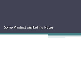 Some Product Marketing Notes 