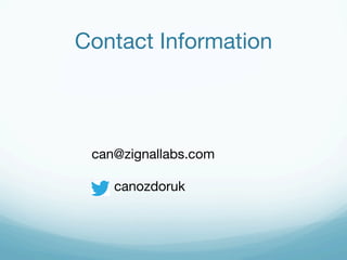 Contact Information 
can@zignallabs.com 
canozdoruk 
 