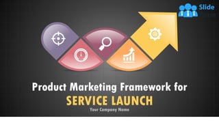 Product Marketing Framework for
SERVICE LAUNCH
Your Company Name
 