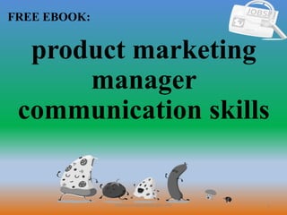 1
FREE EBOOK:
CommunicationSkills365.info
product marketing
manager
communication skills
 