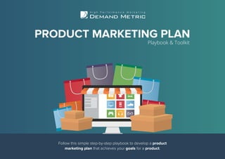 Follow this simple step-by-step playbook to develop a product
marketing plan that achieves your goals for a product.
PRODUCT MARKETING PLAN
Playbook & Toolkit
 