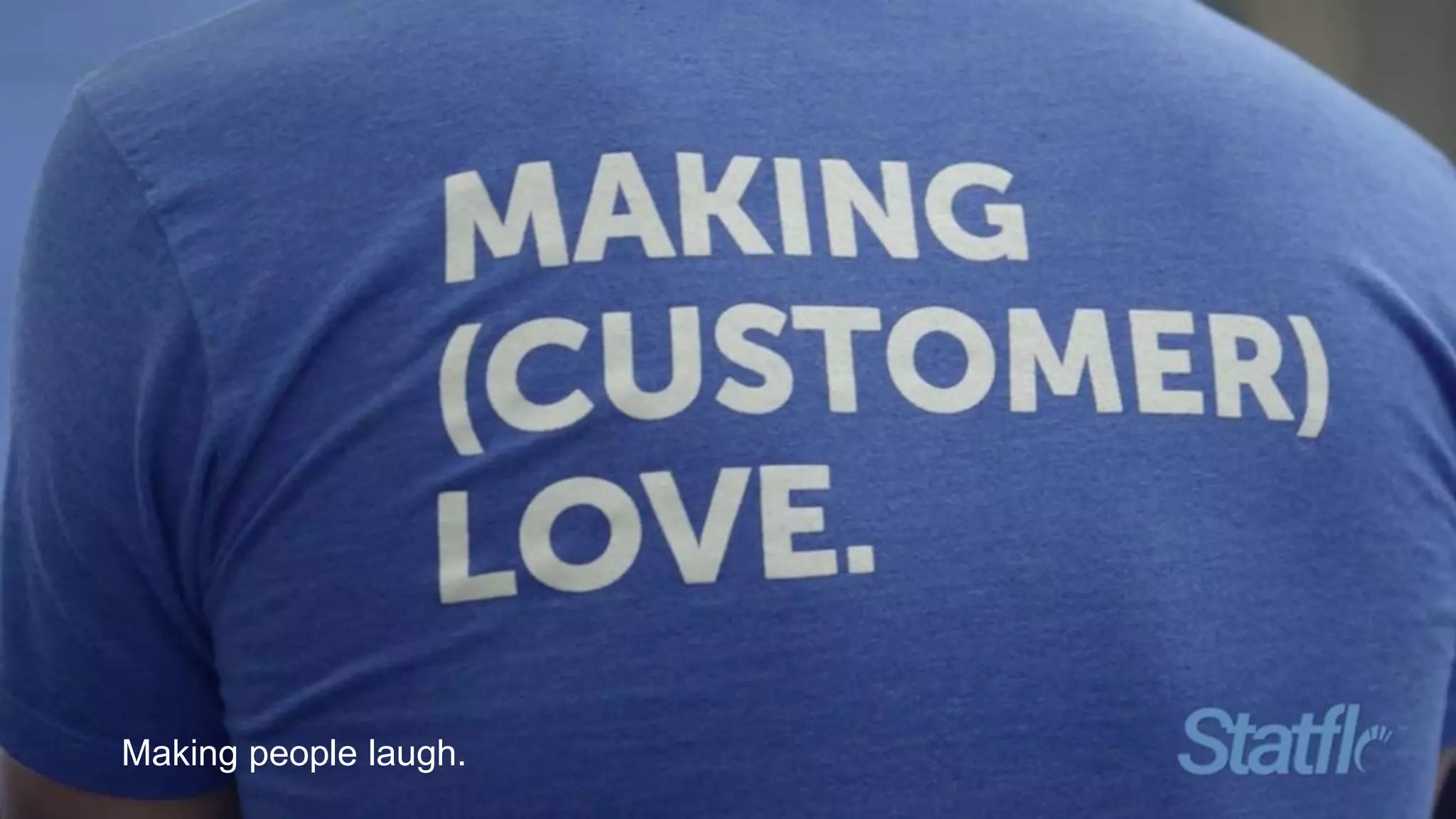 Making people laugh.
 