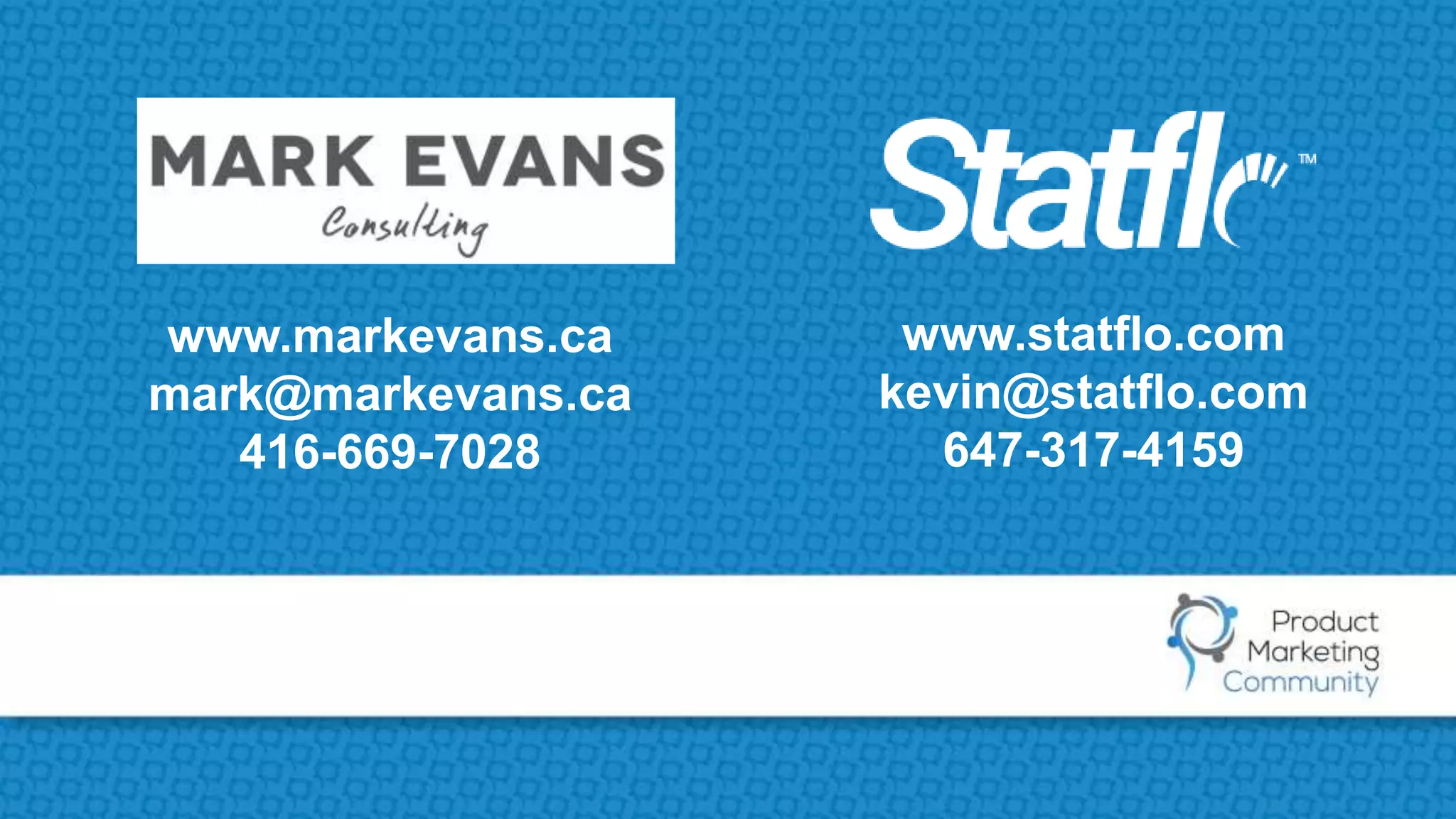 www.markevans.ca
mark@markevans.ca
416-669-7028
www.statflo.com
kevin@statflo.com
647-317-4159
 