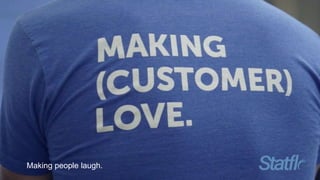 Making people laugh.
 