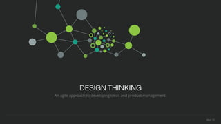 DESIGN THINKING
Mar 15
An agile approach to developing ideas and product management.
 