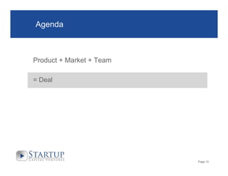 Agenda

Product + Market + Team
= Deal

Page 15

 