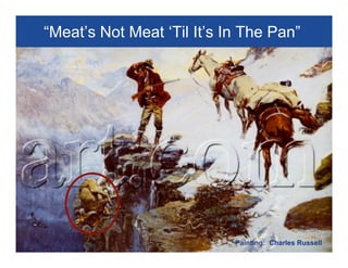 “Meat’s Not Meat ‘Til It’s In The Pan”

Painting: Charles Russell

 