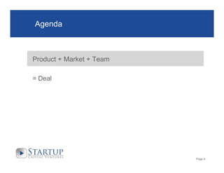 Agenda

Product + Market + Team
= Deal

Page 4

 