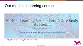 Dato Confidential12
Our machine learning course
https://www.coursera.org/learn/ml-foundations
 