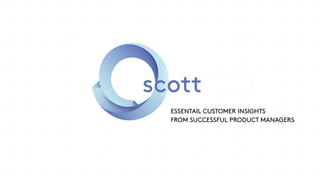ESSENTAIL CUSTOMER INSIGHTS
FROM SUCCESSFUL PRODUCT MANAGERS
 