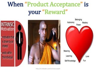 When “Product Acceptance” is
your “Reward”
http://in.linkedin.com/in/manuswath
 