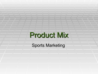Product Mix Sports Marketing  