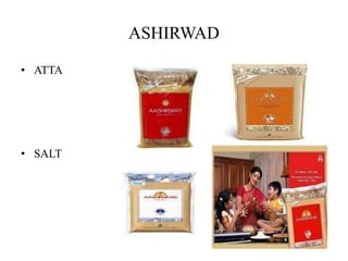 ASHIRWAD
• ATTA
• SALT
 