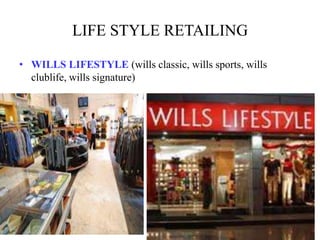 LIFE STYLE RETAILING
• WILLS LIFESTYLE (wills classic, wills sports, wills
clublife, wills signature)
 