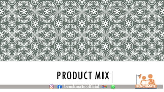 PRODUCT MIX
 