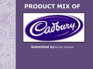 PRODUCT MIX OF




 Submitted by:Kirtan Pandya
 