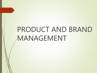 PRODUCT AND BRAND
MANAGEMENT
 
