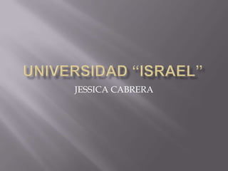 UNIVERSIDAD “ISRAEL” JESSICA CABRERA 