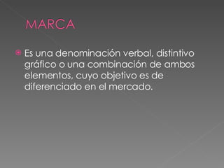 Es una denominación verbal, distintivo gráfico o una combinación de ambos elementos, cuyo objetivo es de diferenciado en el mercado.
