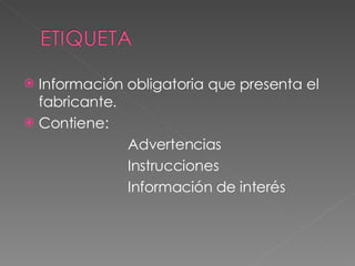 Información obligatoria que presenta el fabricante. Contiene: Advertencias Instrucciones Información de interés