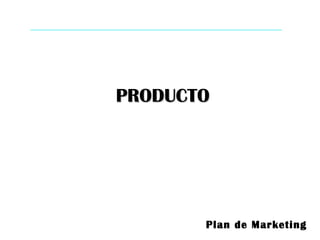 Plan de Marketing
PRODUCTOPRODUCTO
 