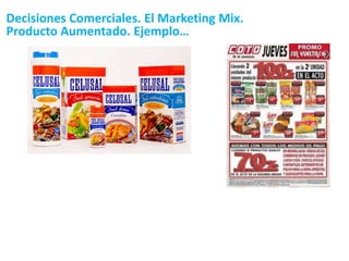 Decisiones Comerciales. El Marketing Mix.
Producto Aumentado. Ejemplo…
 