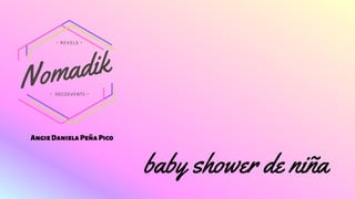 ・ DECOEVENTS・
・ REVELS ・
baby shower de niña
AngieDanielaPeñaPico
 