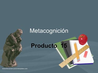 Metacognición Producto  15 